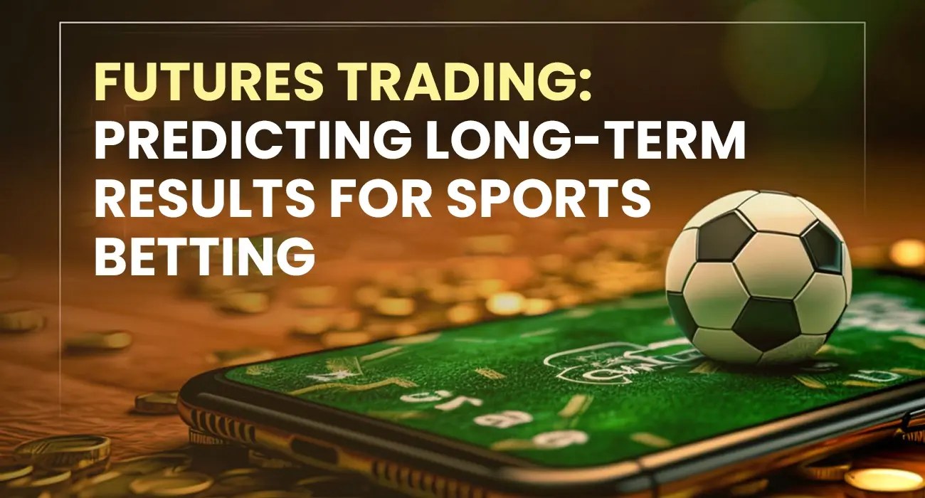 Futures Trading Predicting Long-Term Results for Sports Betting