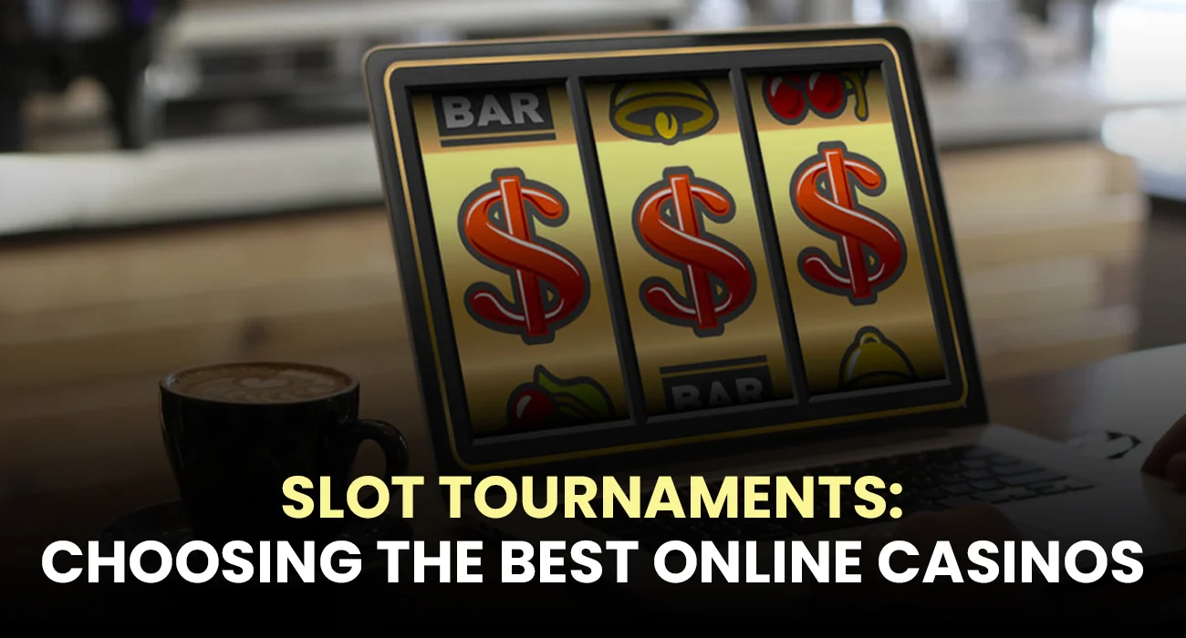 Slot-Tournaments-Choosing-the-Best-Online-Casinos
