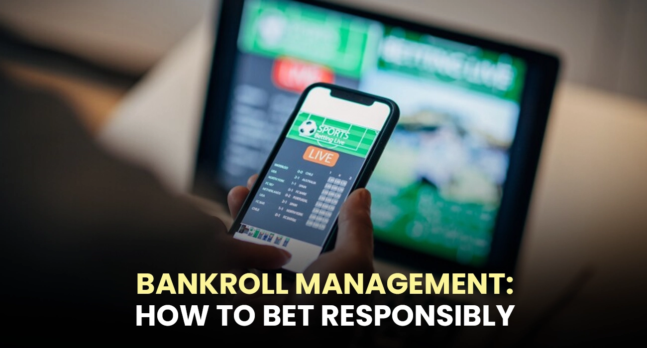 Bankroll Management: How to do Sports Betting Responsibly