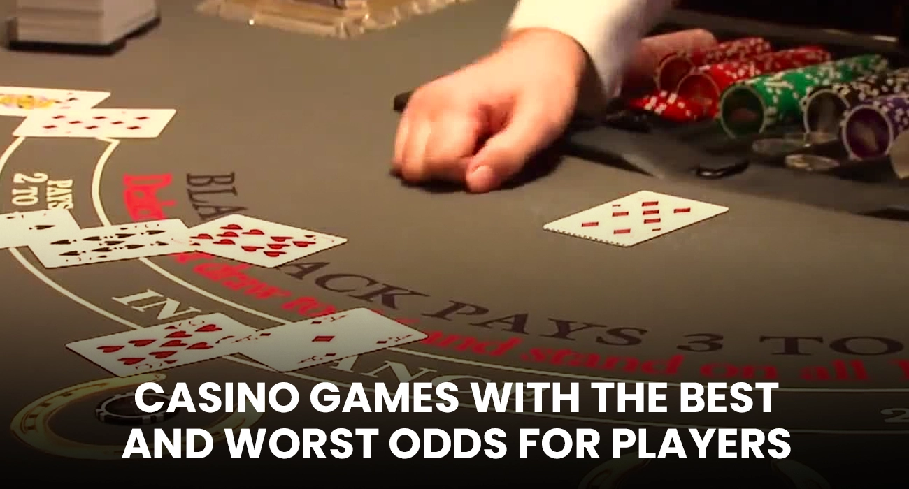 Casino Games with the Best and Worst Odds for Players