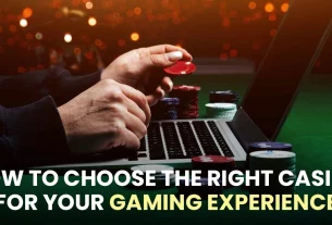 How to Choose the Right Casino for Your Gaming Experience