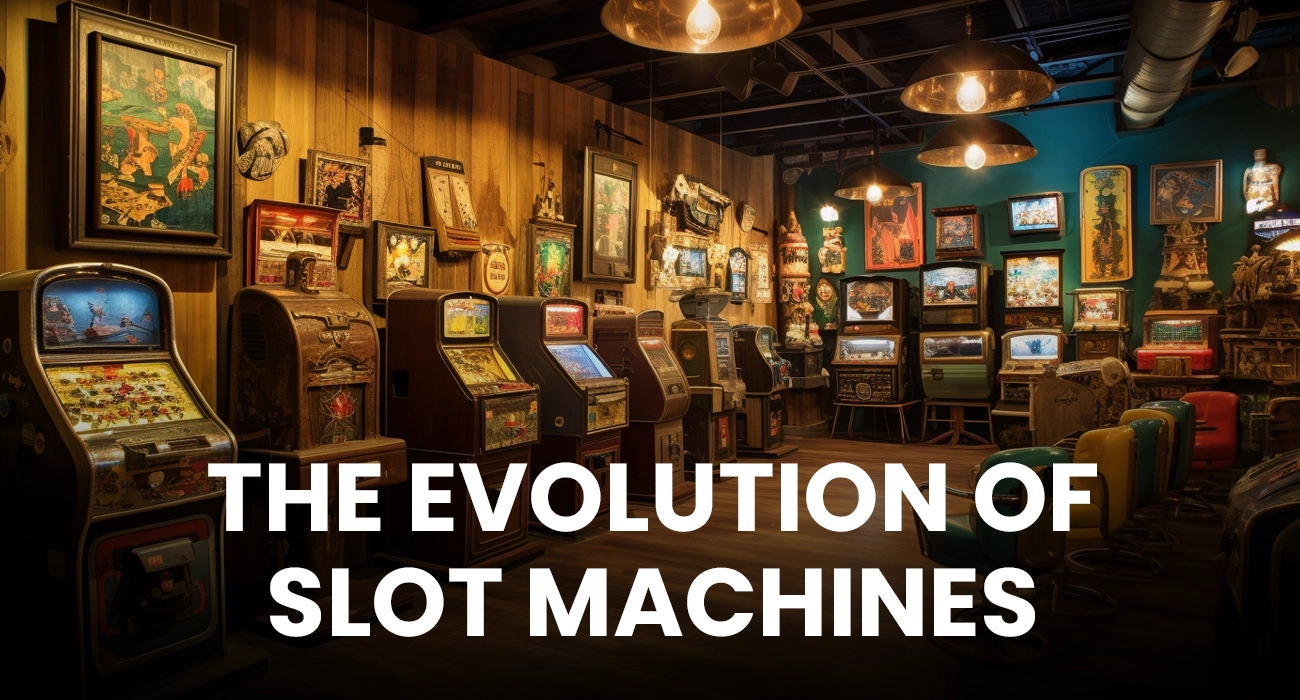 The Evolution of Slot Machines