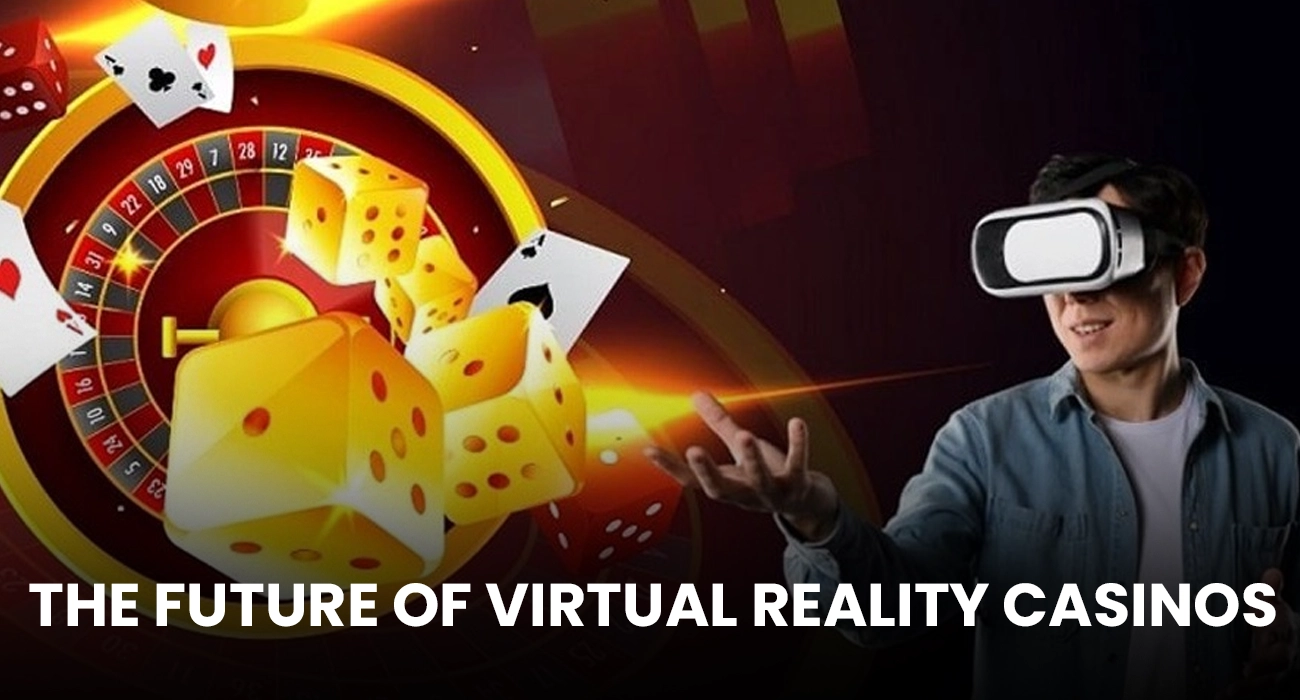 The Future of Virtual Reality Casinos
