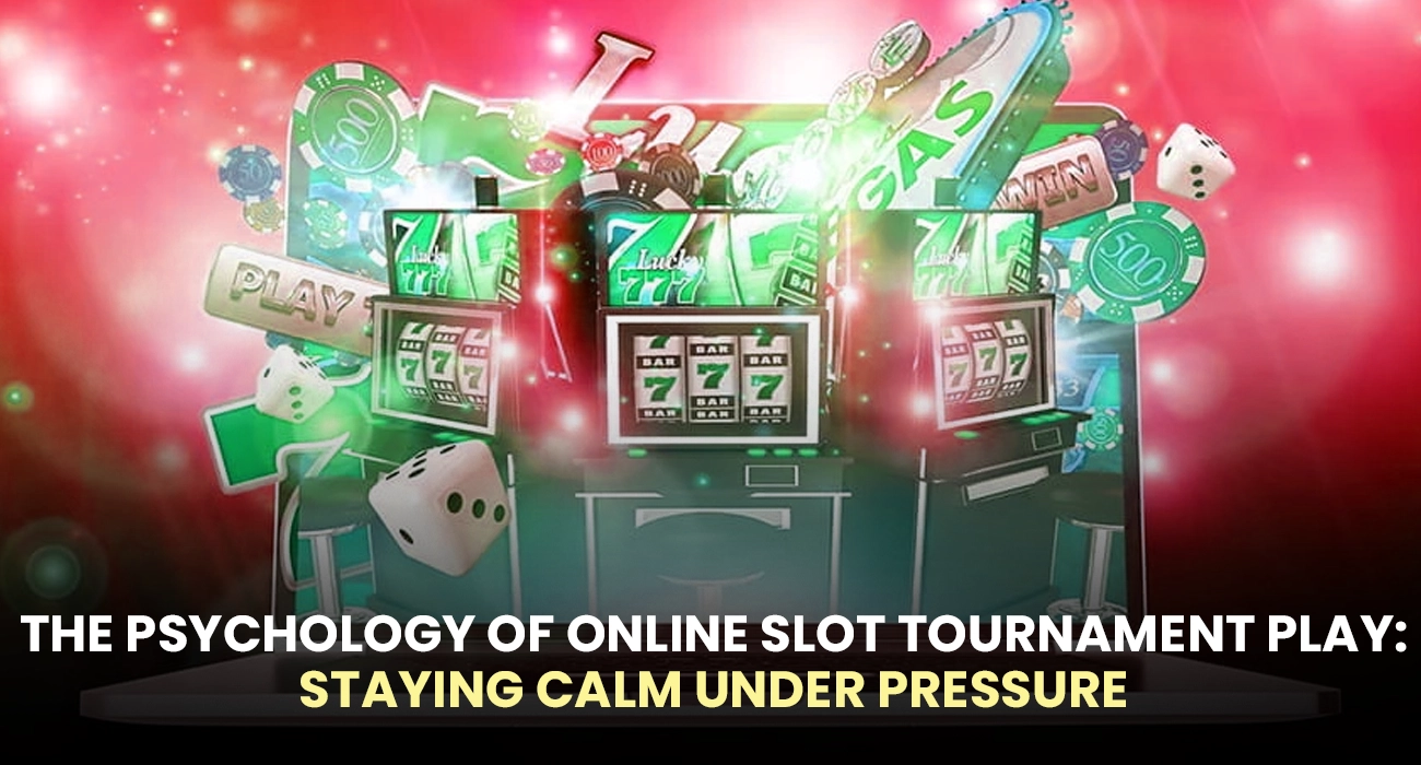 The Psychology of Online Slot Tournament Play