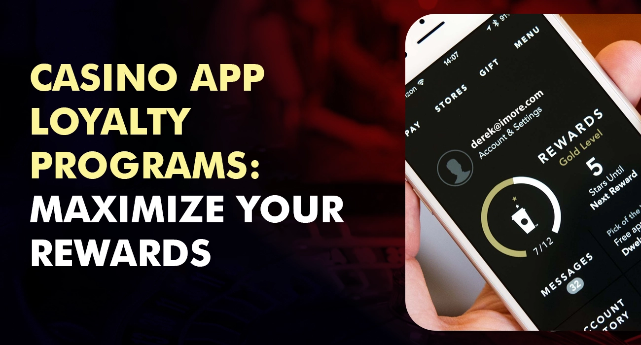 Casino App Loyalty Programs: Maximize Your Rewards