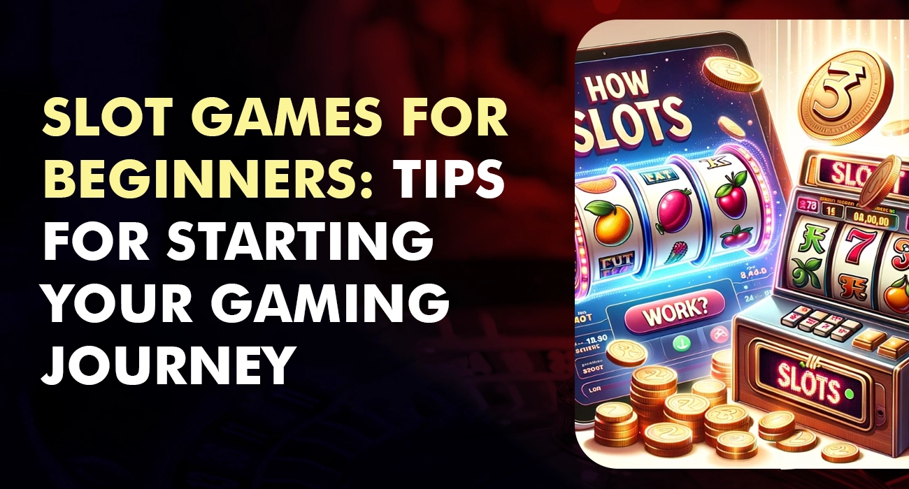 Slot Games for Beginners Tips for Starting Your Gaming Journey