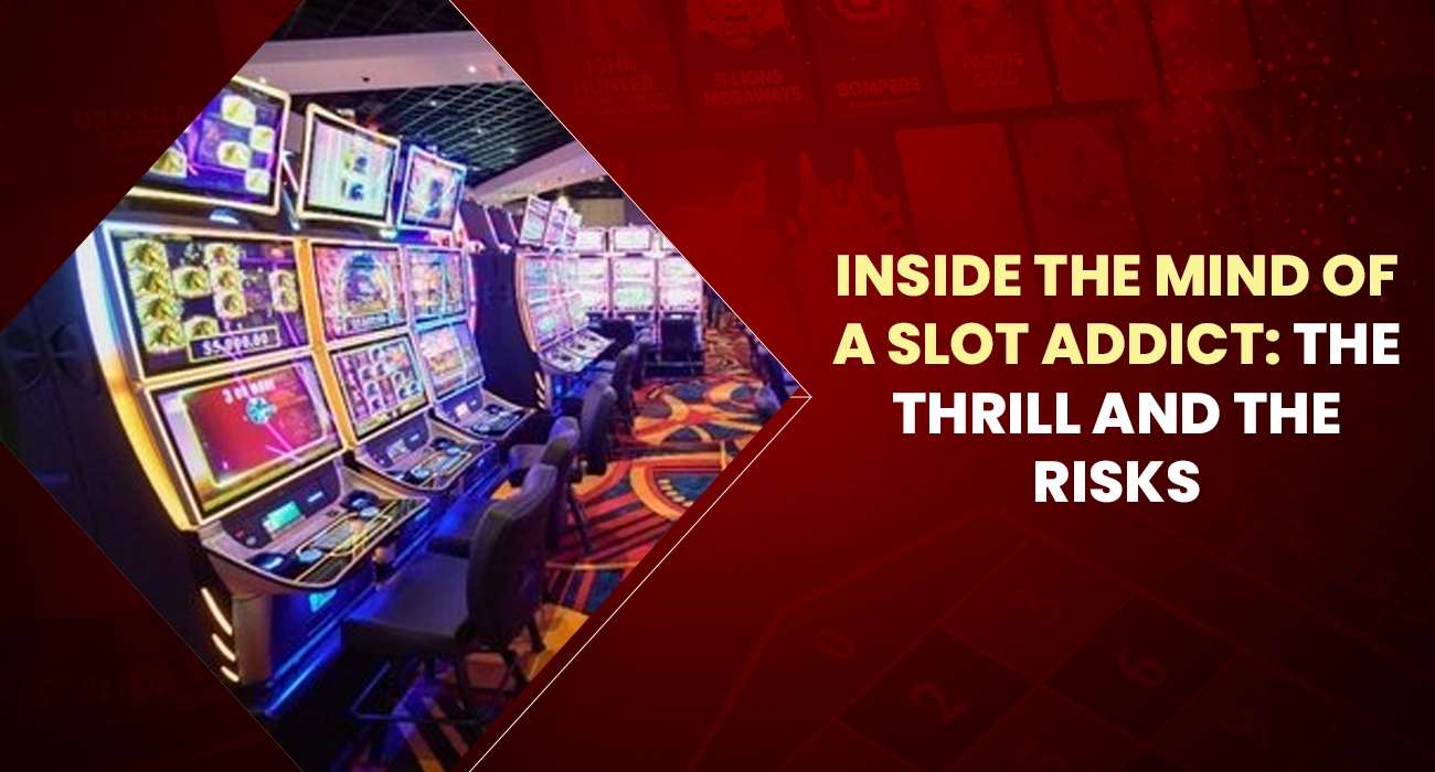 Khelraja.com - Inside the Mind of a Slot Addict The Thrill and the Risks