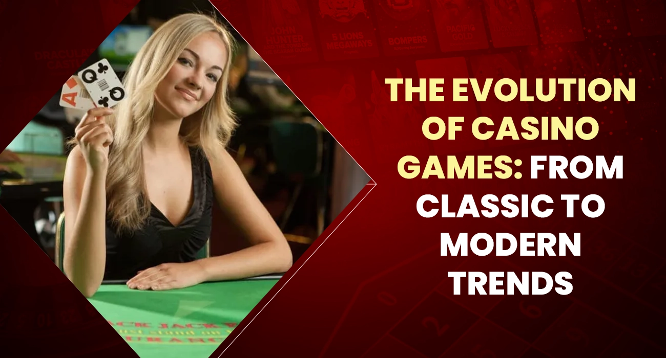 The Evolution of Casino Games From Classic to Modern Trends