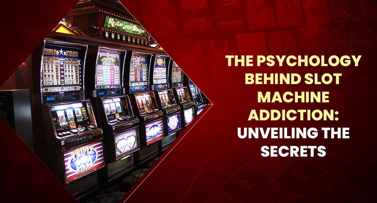 The Psychology Behind Slot Machine Addiction Unveiling the Secrets