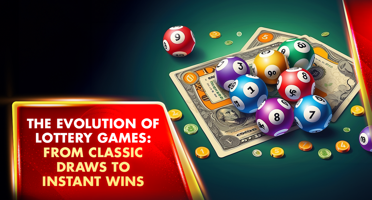 The Evolution of Lottery Games From Classic Draws to Instant Wins