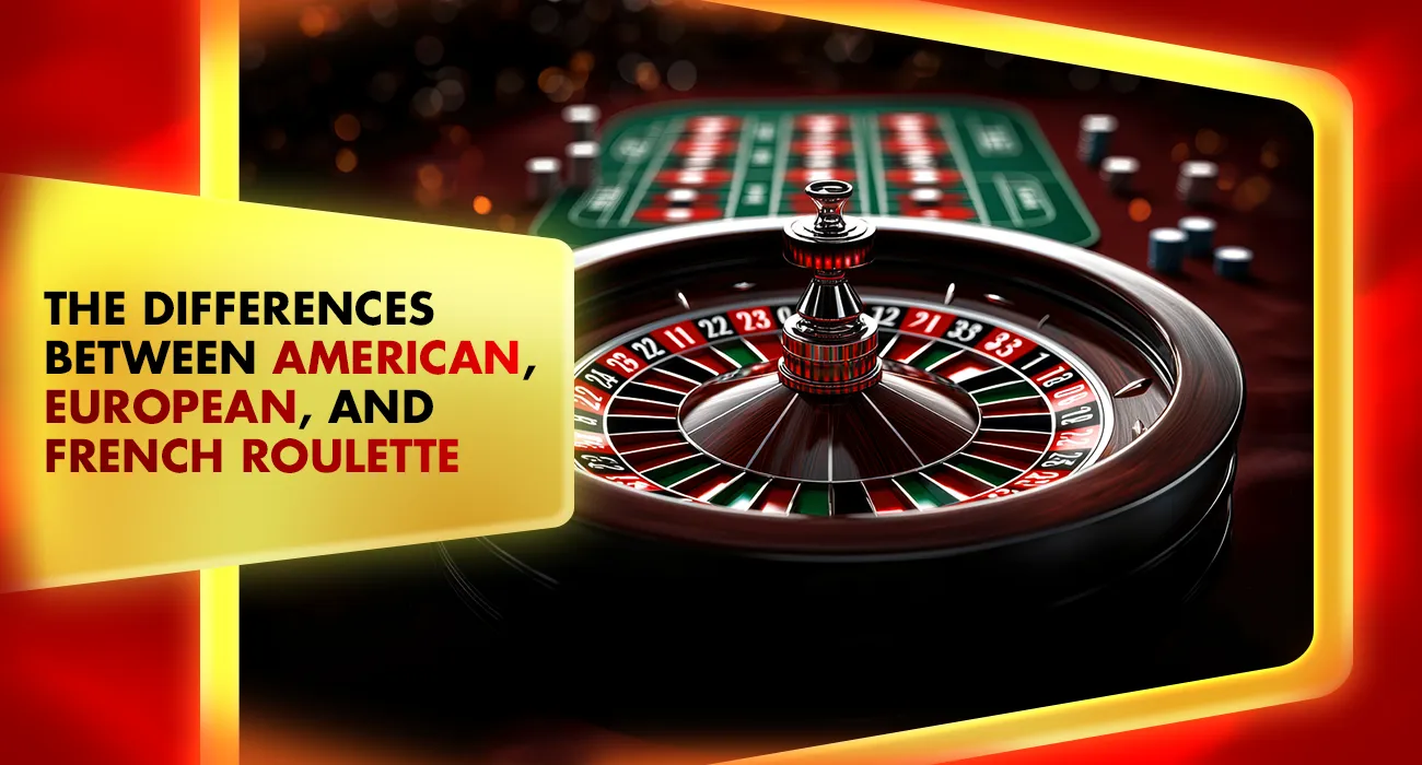 Khelraja.com - The Differences Between American, European, and French Roulette