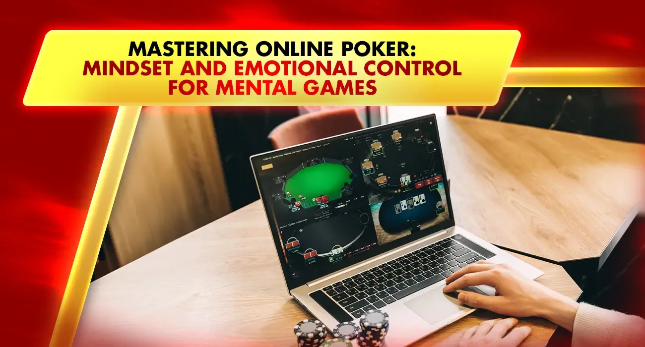 Mastering Online Poker: Mindset and Emotional Control for Mental Games