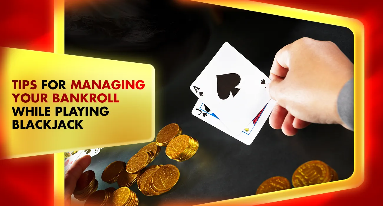 9-Tips for Managing Your Bankroll While Playing Blackjack