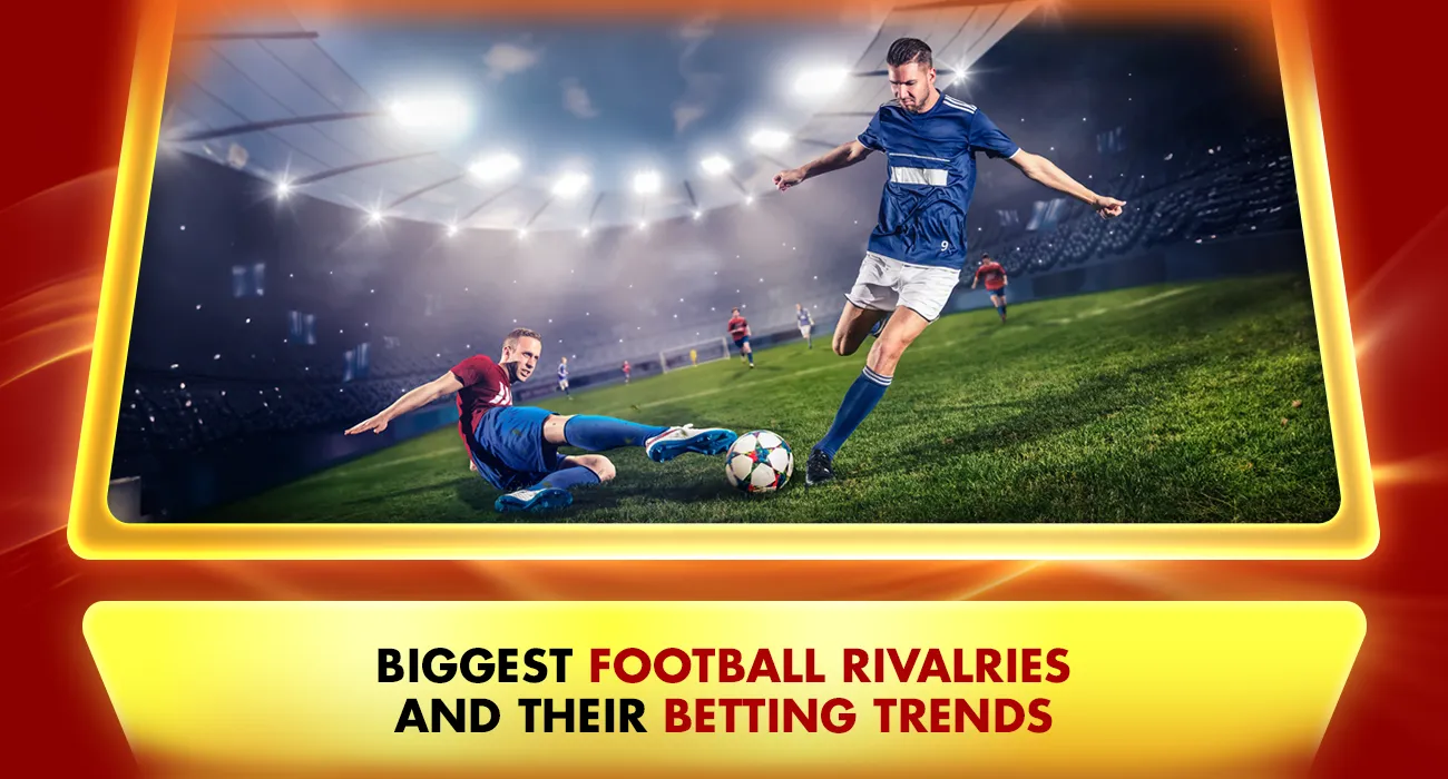 Khelraja.com - Biggest Football Rivalries and their Sports Betting Trends