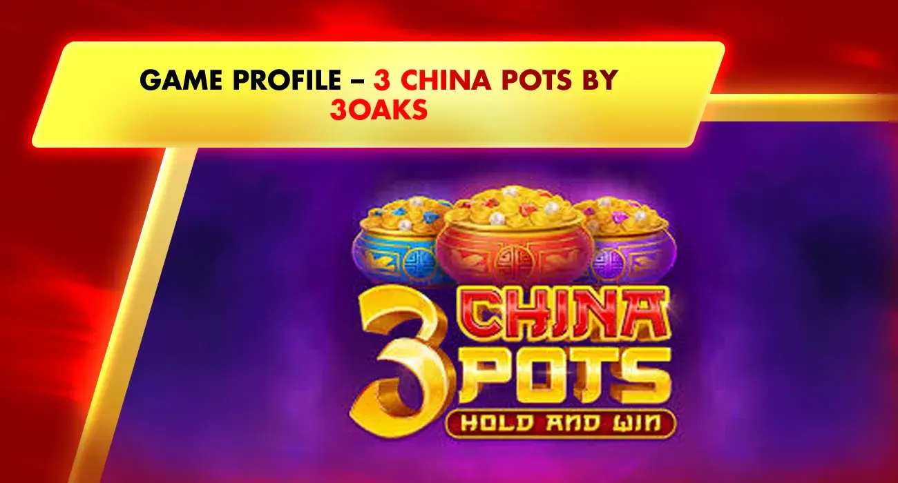 Slot Games Profile – 3 China Pots by 3Oaks