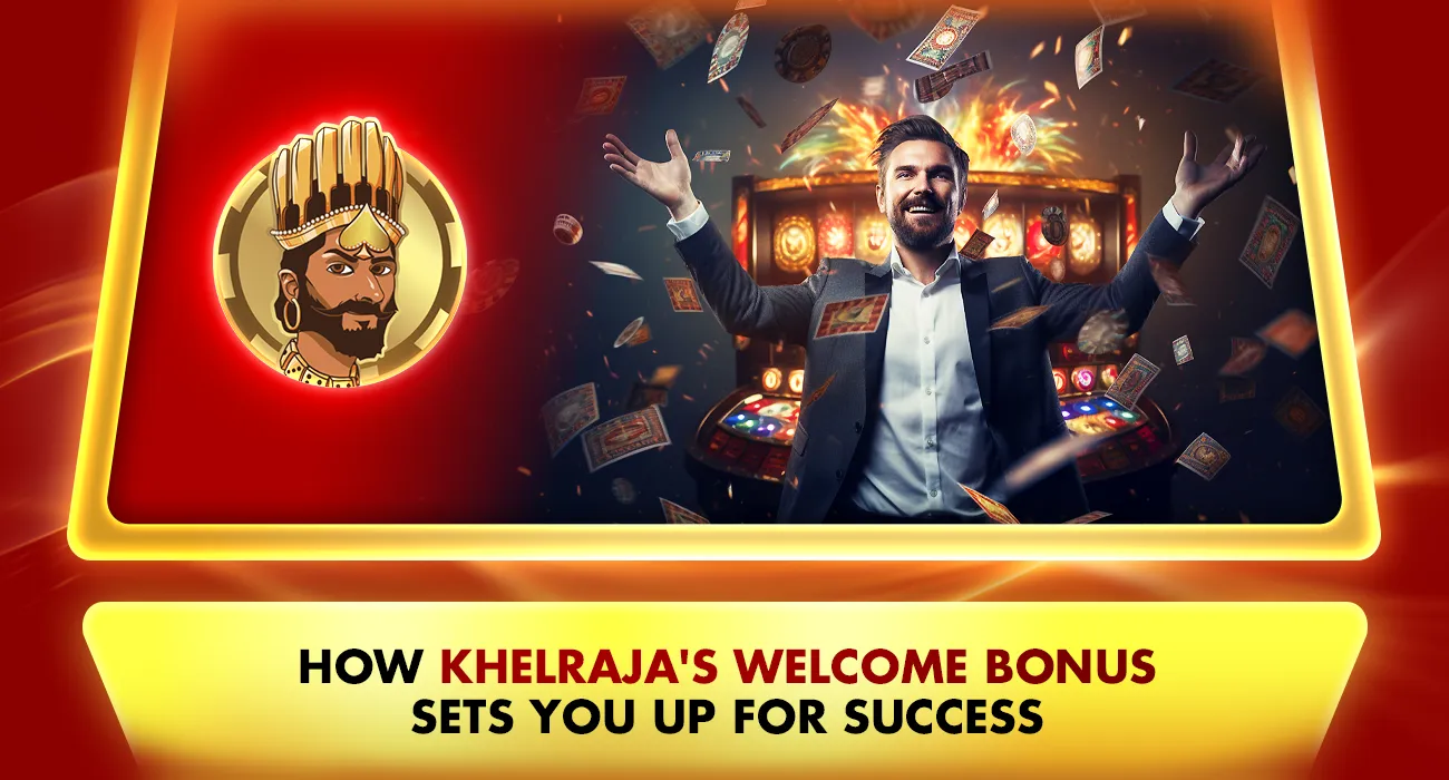 Khelraja.com - How Khelraja's Welcome Bonus Sets You Up for Success