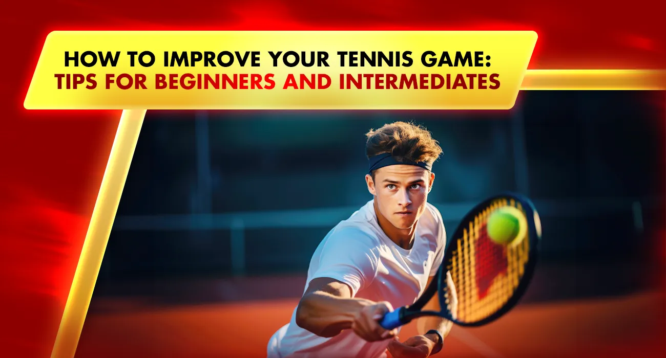 Khelraja.com - How to Improve Your Tennis Game Tips for Beginners and Intermediates