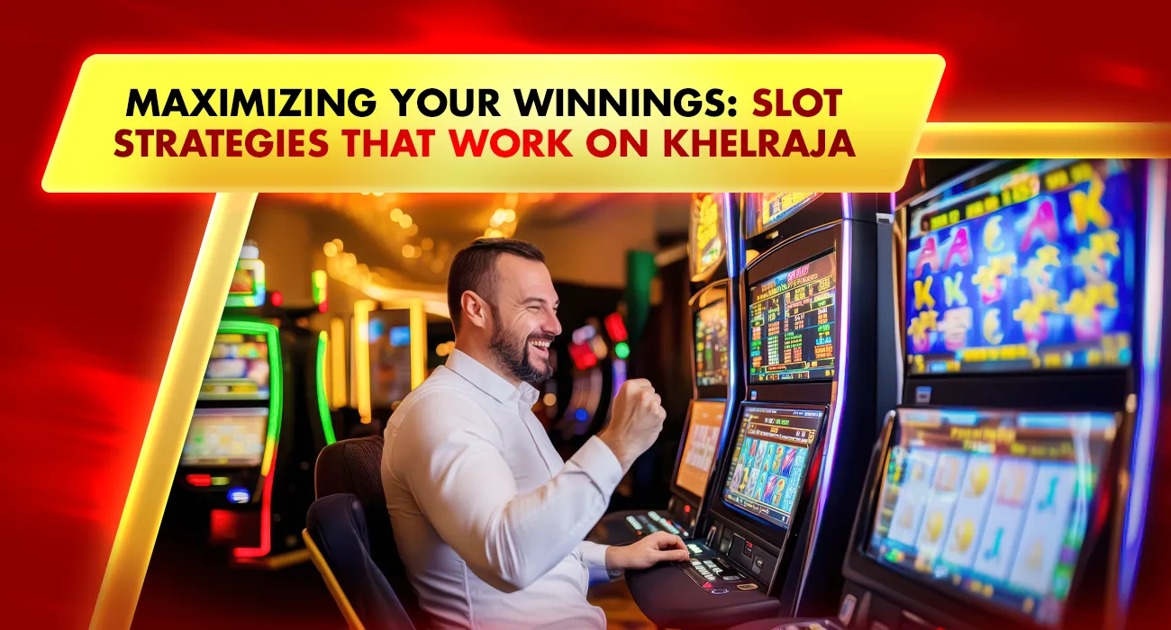 Khelraja.com - Maximizing Your Winnings Online Slots Strategies That Work on Khelraja