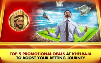 Khelraja.com - Top 5 Promotional Deals at Khelraja to Boost Your Sports Betting Journey
