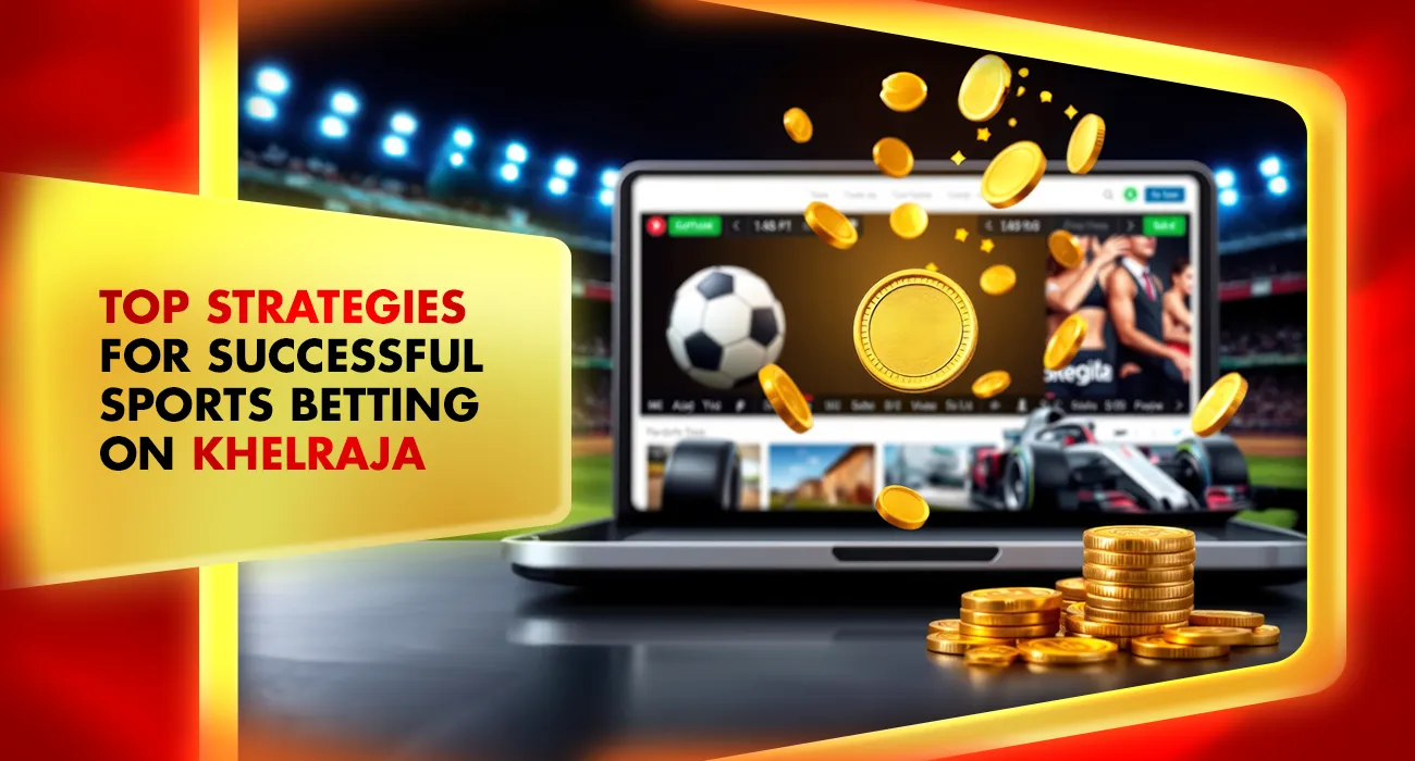 Khelraja.com - Top Strategies for Successful Sports Betting on Khelraja