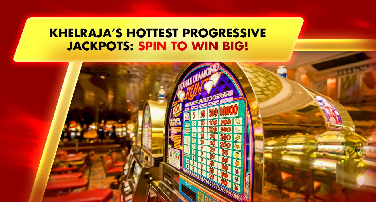 Khelraja’s Hottest Progressive Jackpots Spin to Win Big!
