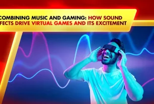 Khelraja.com - Combining Music and Gaming How Sound Effects Drive Virtual Games and Its Excitement