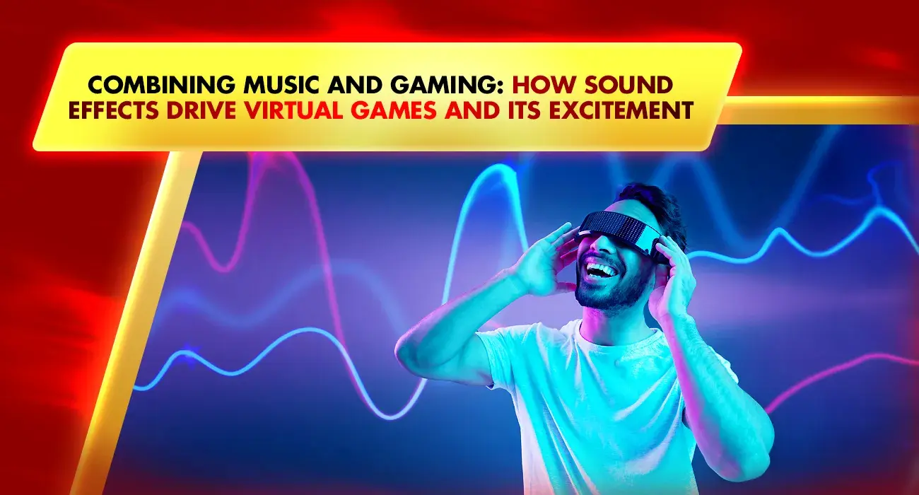 Khelraja.com - Combining Music and Gaming How Sound Effects Drive Virtual Games and Its Excitement
