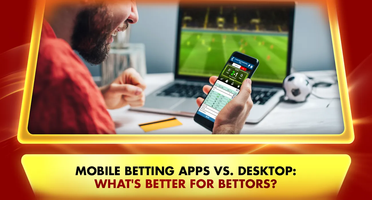 Khelraja.com - Mobile Sports Betting Apps vs. Desktop What's Better for Bettors