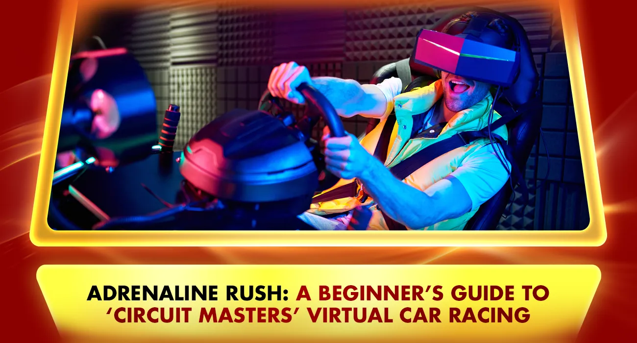 Khelraja.com - Virtual Games' Adrenaline Rush A Beginner’s Guide to ‘Circuit Masters’ Virtual Car Racing