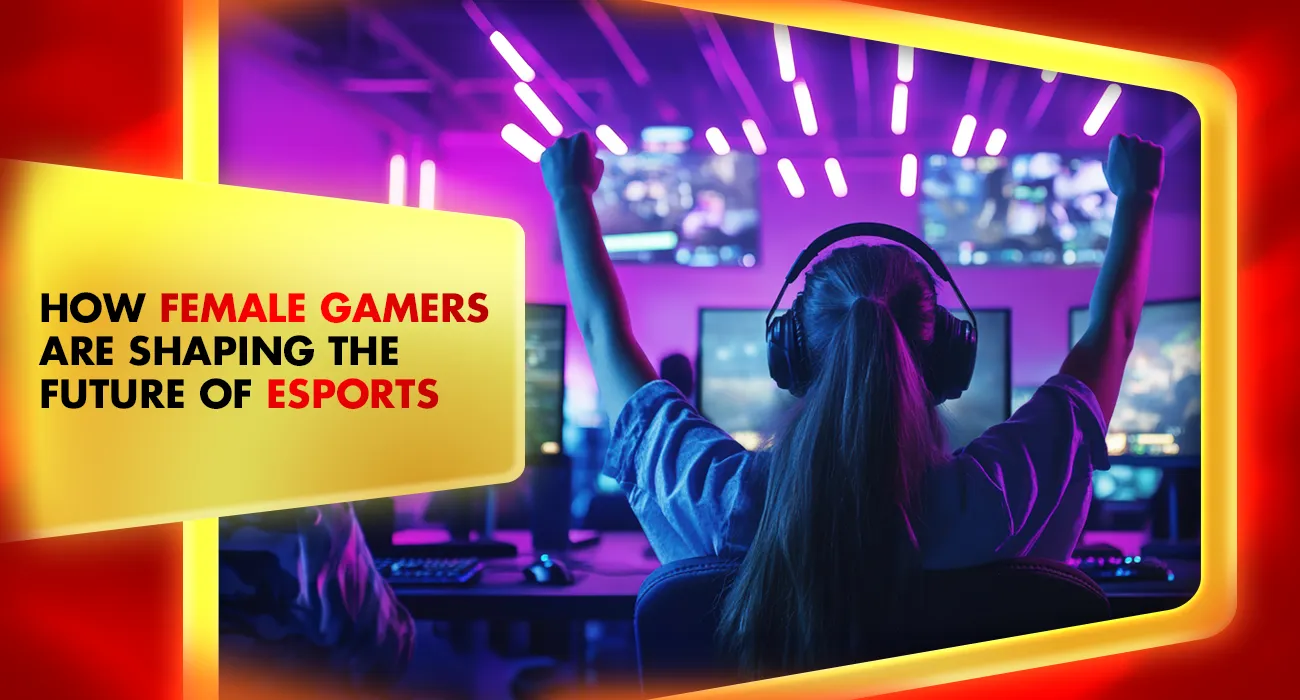 Khelraja.com - How Female Gamers Are Shaping the Future of Esports
