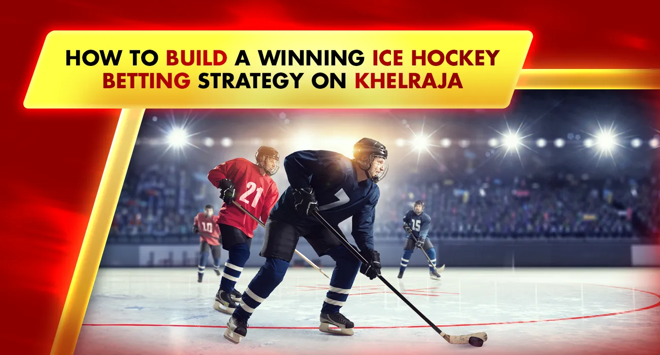 Khelraja.com - How to Build a Winning Ice Hockey Betting Strategy on Khelraja