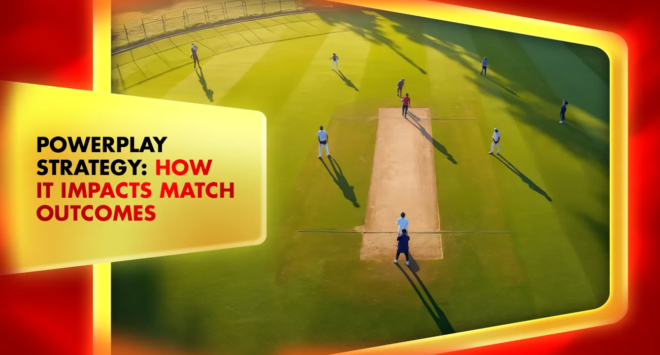 Khelraja.com - Powerplay Strategy How It Impacts Match Outcomes and Cricket Betting