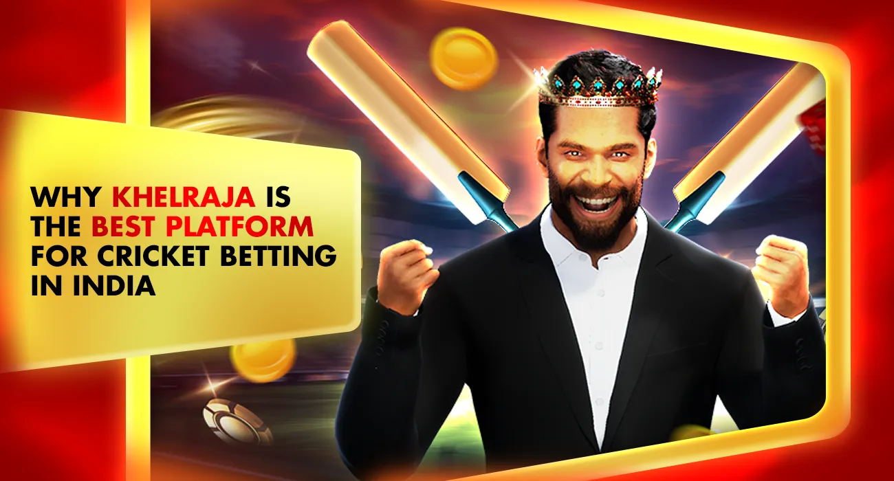 Khelraja.com - Why Khelraja is the Best Platform for Cricket Betting in India and Offers Expert Cricket Betting Tips