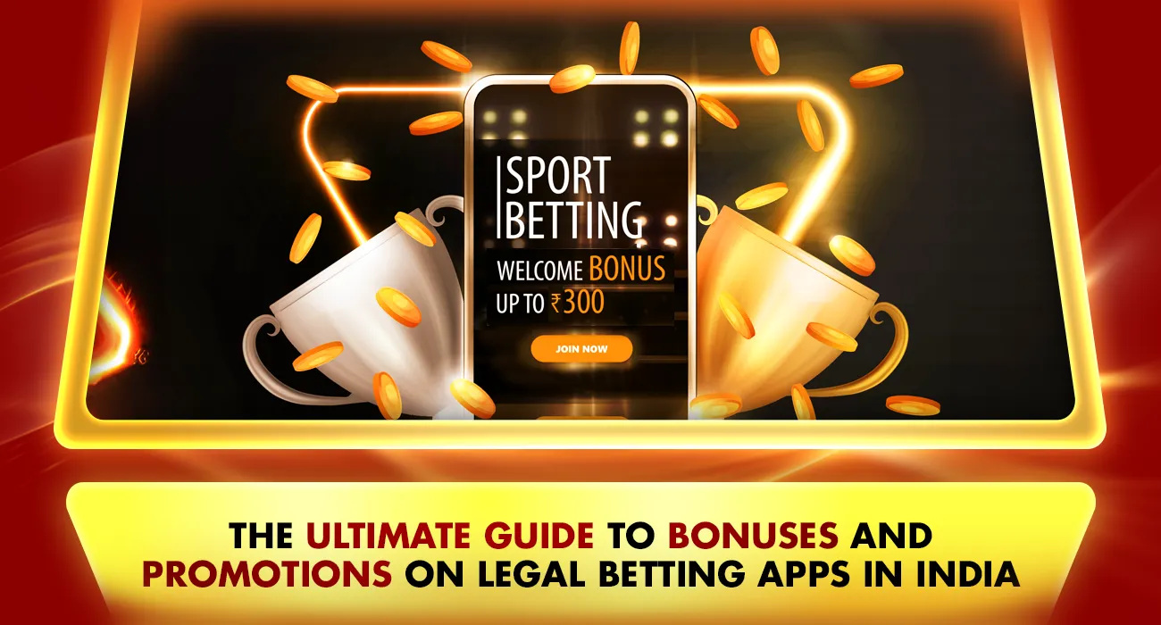 The Ultimate Guide to Bonuses and Promotions on Legal Betting Apps in India