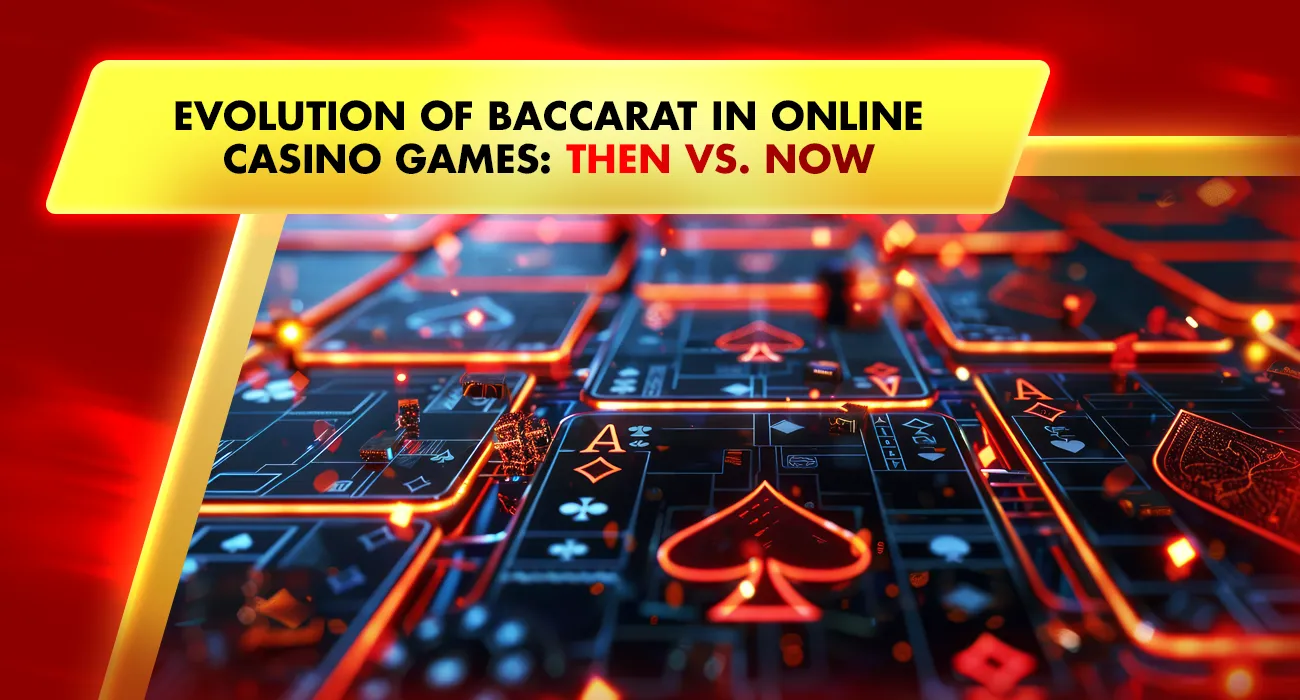 Evolution of Baccarat in Online Casino Games: Then vs. Now