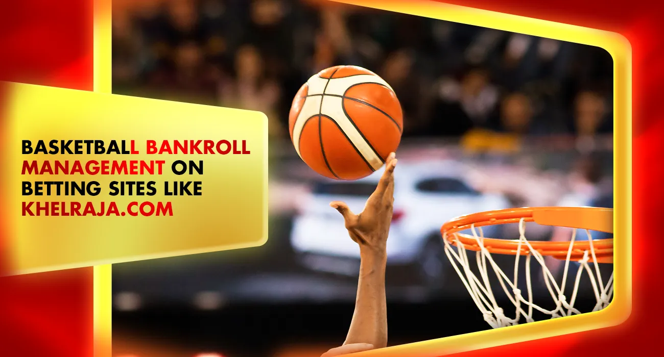 65-Basketball Bankroll Management on betting sites like Khelraja