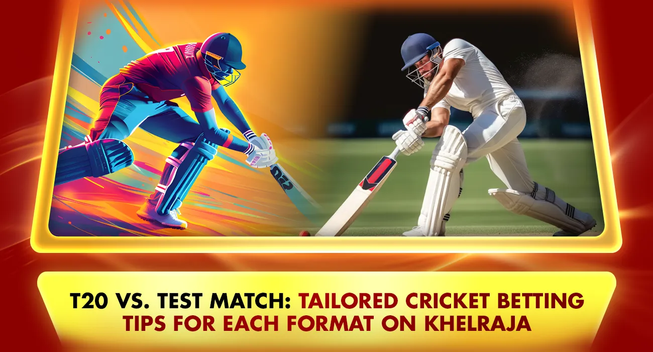 T20 vs. Test Match: Tailored Cricket Betting Tips for Each Format on KhelRaja