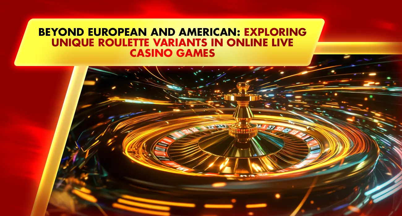 Beyond European and American: Exploring Unique Roulette Variants in Online Live Casino Games
