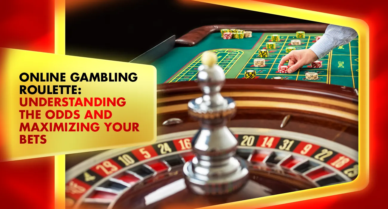 Online Gambling Roulette: Understanding the Odds and Maximizing Your Bets