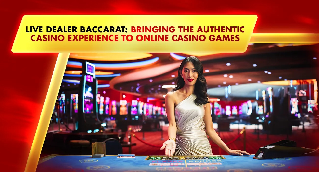 Live Dealer Baccarat: Bringing the Authentic Casino Experience to Online Casino Games