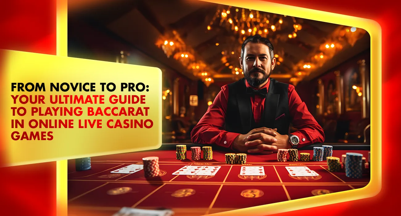 From Novice to Pro: Your Ultimate Guide to Playing Baccarat in Online Live Casino Games