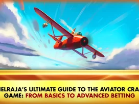 Khelraja’s Ultimate Guide to the Aviator Crash Game: From Basics to Advanced Betting