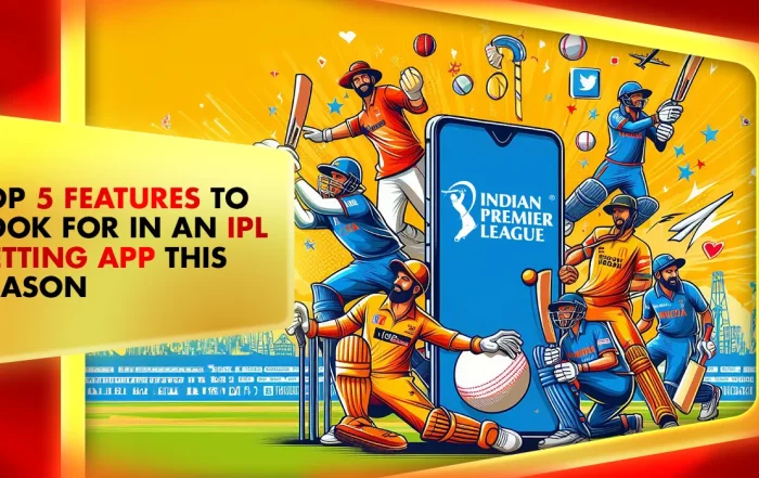 Top 5 Features to Look for in an IPL Betting App This Season