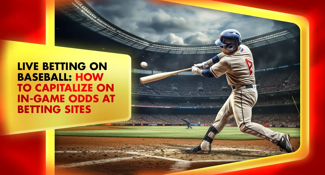 Live Betting on Baseball: How to Capitalize on In-Game Odds at Betting Sites