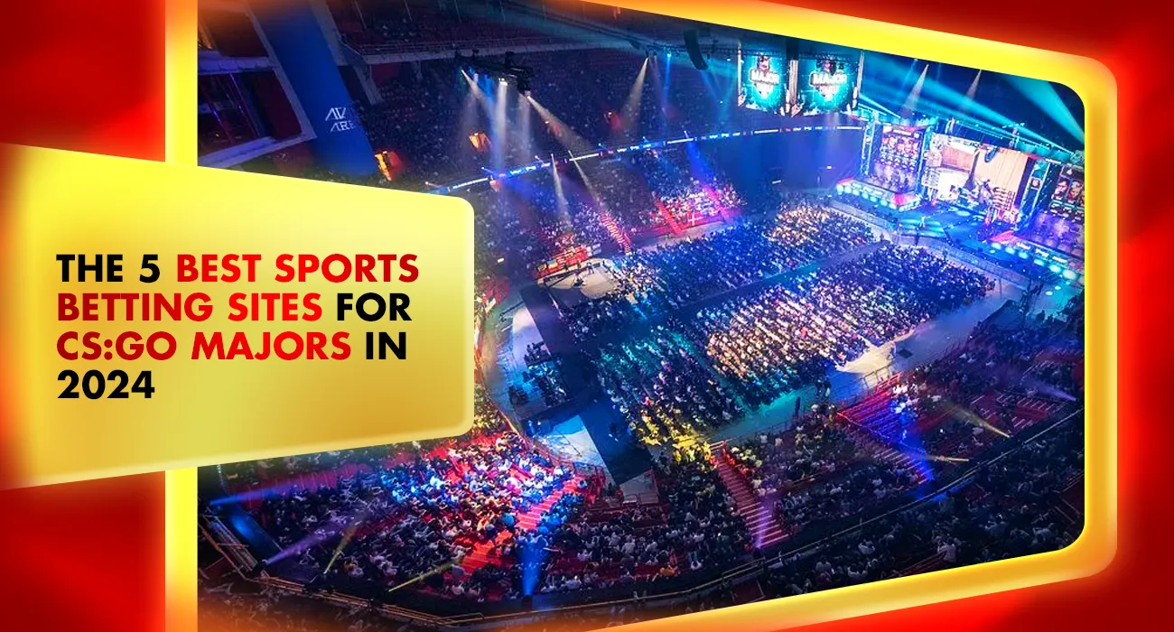 The 5 Best Sports Betting Sites for CS:GO Majors in 2025