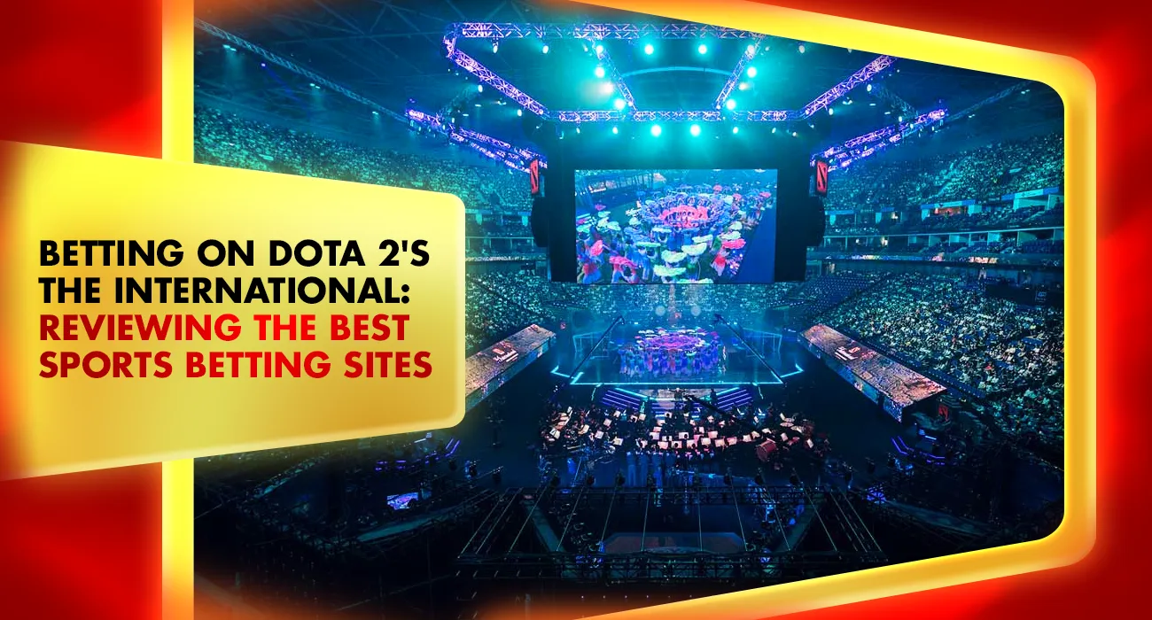 Betting on Dota 2's The International: Reviewing the Best Sports Betting Sites