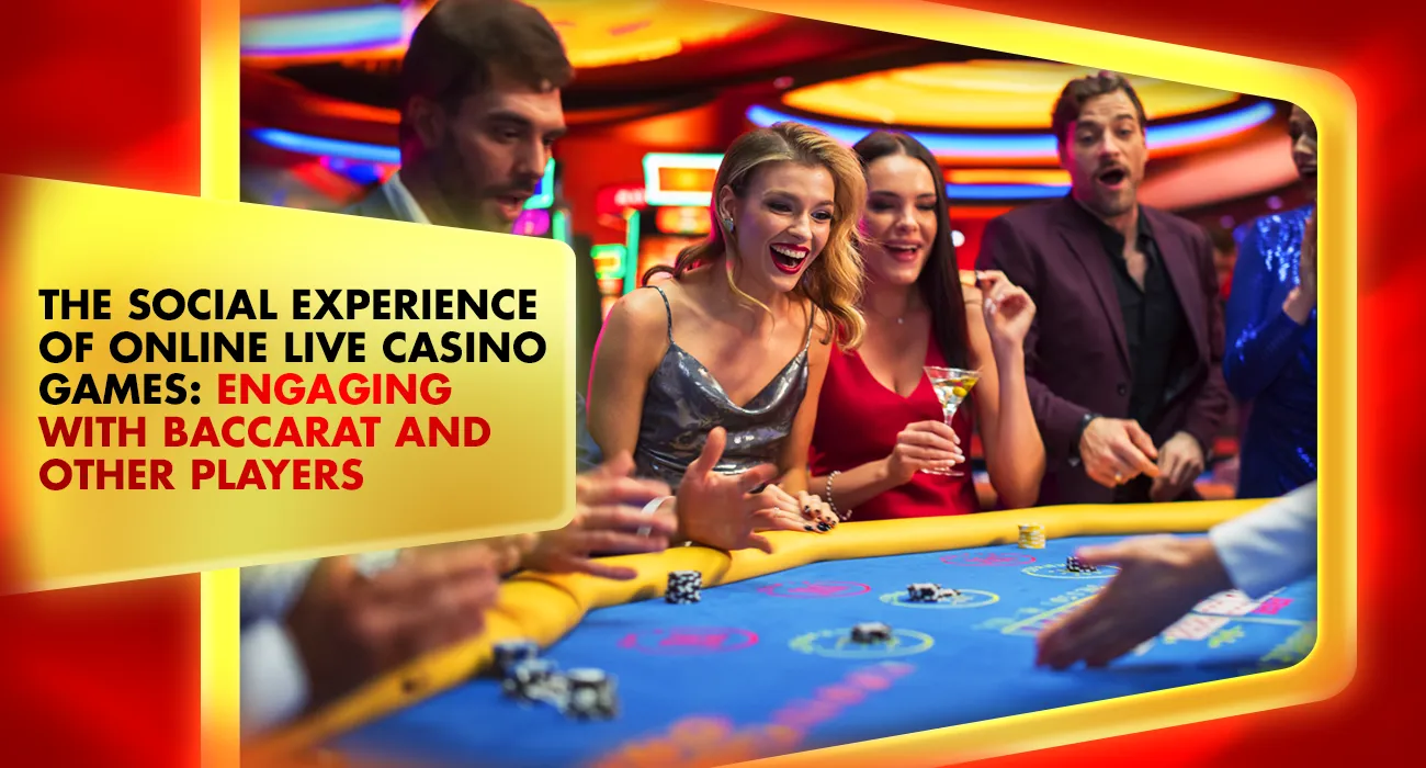 Khelraja.com - The Social Experience of Online Live Casino Games Engaging with Baccarat and Other Players