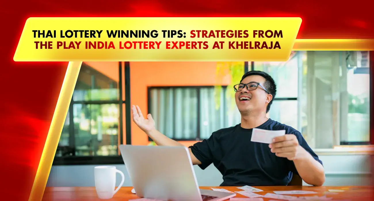 Thai Lottery Winning Tips: Strategies from the Play India Lottery Experts at Khelraja