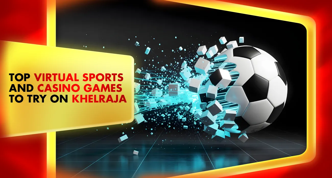 Top Virtual Games, Sports and Casino Games to Try on Khelraja