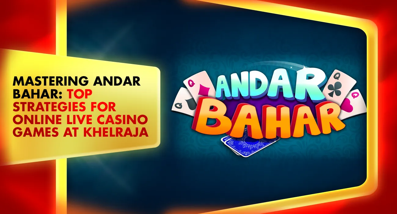 Mastering Andar Bahar: Top Strategies for Online Live Casino Games at Khelraja